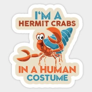 I'm A Hermit Crab In A Human Costume Sticker